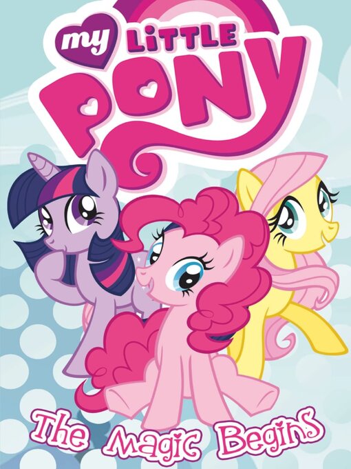 Title details for My Little Pony: The Magic Begins by Idea and Design Work, LLC - Available